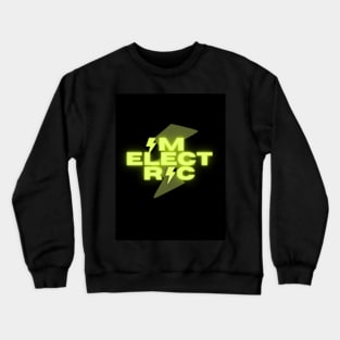 I'm electric Crewneck Sweatshirt